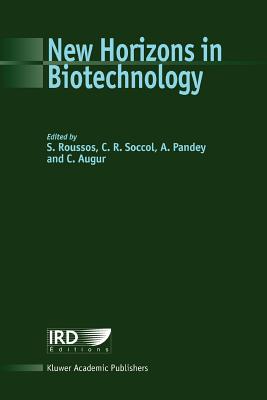 New Horizons in Biotechnology - Roussos, S. (Editor), and Soccol, C.R. (Editor), and Pandey, Ashok (Editor)