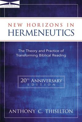 New Horizons in Hermeneutics: The Theory and Practice of Transforming Biblical Reading - Thiselton, Anthony C