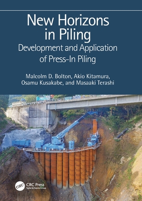 New Horizons in Piling: Development and Application of Press-In Piling - Bolton, Malcolm D, and Kitamura, Akio, and Kusakabe, Osamu