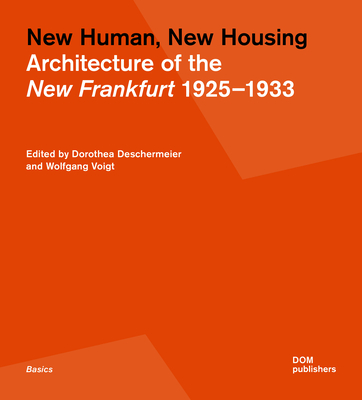 New Human, New Housing: Architecture of the New Frankfurt 19251933 - Voigt, Wolfgang (Editor), and Deschermeier, Dorothea (Editor), and Cachola Schmal, Peter (Editor)