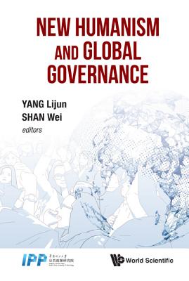 New Humanism And Global Governance - Yang, Lijun (Editor), and Shan, Wei (Editor)