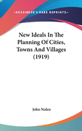 New Ideals In The Planning Of Cities, Towns And Villages (1919)