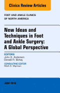 New Ideas and Techniques in Foot and Ankle Surgery: A Global Perspective, an Issue of Foot and Ankle Clinics of North America: Volume 21-2