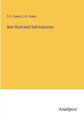 New Illustrated Self-Instructor - Fowler, O S, and Fowler, L N