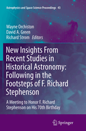 New Insights from Recent Studies in Historical Astronomy: Following in the Footsteps of F. Richard Stephenson: A Meeting to Honor F. Richard Stephenson on His 70th Birthday