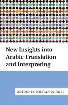New Insights Into Arabic Translation and Interpreting - Taibi, Mustapha (Editor)