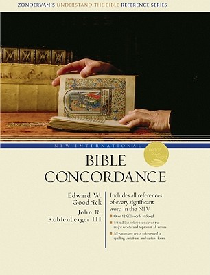 New International Bible Concordance: Includes All References of Every Significant Word in the NIV - Goodrick, Edward W, and Kohlenberger, John R, III, and Archer, Gleason Leonard, Jr.