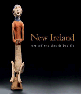 New Ireland: Art of the South Pacific - Gunn, Michael, and Peltier, Philippe