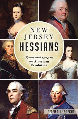 New Jersey Hessians: Truth and Lore in the American Revolution - Lubrecht, Peter T