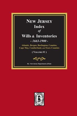 New Jersey Index of Wills and Inventories, 1663-1900. (Volume #1) - Of State, New Jersey Department