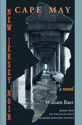 New Jersey Noir - Cape May: A Novel (The Jack Colt Murder Mystery Novels, Book Two) - Baer, William