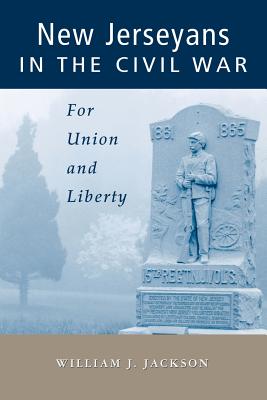 New Jerseyans in the Civil War: For Union and Liberty - Jackson, William J