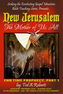 New Jerusalem: The Mother of Us All: End Time Prophecy Part 1