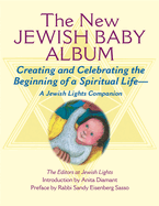 New Jewish Baby Album: Creating and Celebrating the Beginning of a Spiritual Life--A Jewish Lights Companion