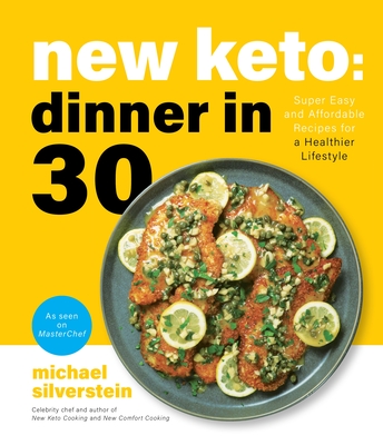 New Keto: Dinner in 30: Super Easy and Affordable Recipes for a Healthier Lifestyle - Silverstein, Michael