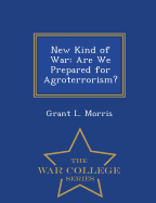 New Kind of War: Are We Prepared for Agroterrorism? - War College Series