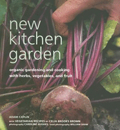 New Kitchen Garden: Organic Gardening and Cooking with Herbs, Vegetables, and Fruit