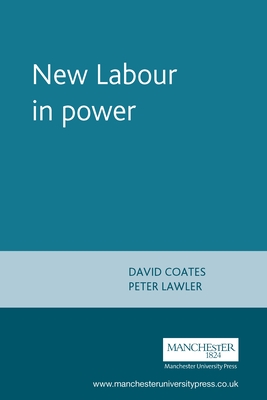 New Labour in Power - Coates, David, and Lawler, Peter