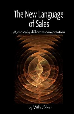 New Language of Sales: A radically different conversation - Wineberg, David, and Silver, Willa