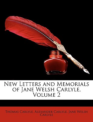 New Letters and Memorials of Jane Welsh Carlyle, Volume 2 - Carlyle, Thomas, and Carlyle, Alexander, and Carlyle, Jane Welsh