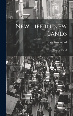 New Life in new Lands: Notes of Travel - Greenwood, Grace