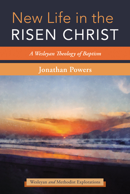 New Life in the Risen Christ - Powers, Jonathan A (Editor)