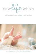 New Life Within: Real Babies. Real Moms. Real Stories.