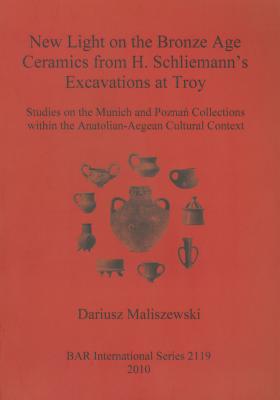 New Light on the Bronze Age Ceremaics from H. Schliemann's excavations at Troy - Maliszewski, Dariusz