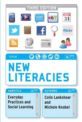 New Literacies: Everyday Practices and Social Learning - Lankshear, Colin, and Knobel, Michele