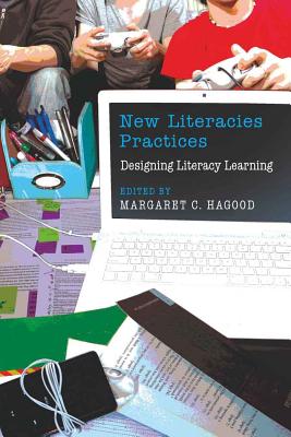 New Literacies Practices: Designing Literacy Learning - Knobel, Michele, and Lankshear, Colin, and Peters, Michael Adrian