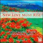New Love Must Rise: Selected Songs of Margaret Ruthven Lang, Vol. 2