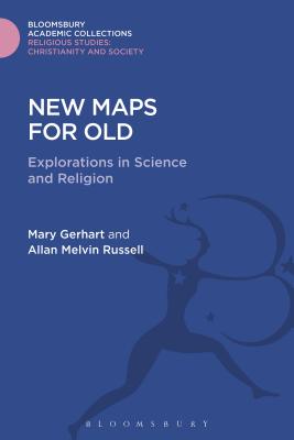 New Maps for Old: Explorations in Science and Religion - Gerhart, Mary, and Russell, Allan Melvin