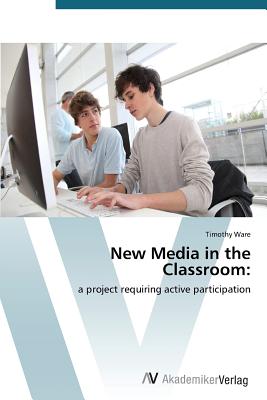 New Media in the Classroom - Ware Timothy