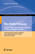 New Media Pedagogy: Research Trends, Methodological Challenges, and Successful Implementations: Second International Conference, NMP 2023, Cracow, Poland, November 21-23, 2023, Revised Selected Papers