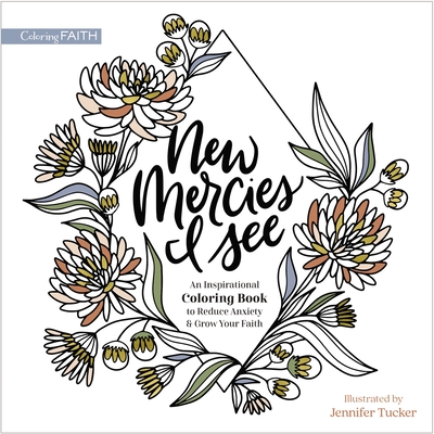 New Mercies I See: An Inspirational Coloring Book to Reduce Anxiety and Grow Your Faith - Zondervan