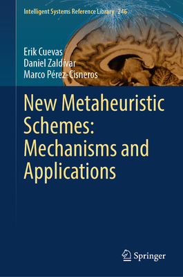 New Metaheuristic Schemes: Mechanisms and Applications - Cuevas, Erik, and Zaldvar, Daniel, and Prez-Cisneros, Marco