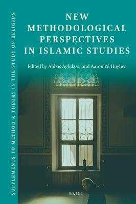 New Methodological Perspectives in Islamic Studies - Hughes, Aaron W, and Aghdassi, Abbas