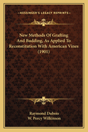 New Methods Of Grafting And Budding, As Applied To Reconstitution With American Vines (1901)