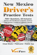 New Mexico Driver's Practice Tests: 700+ Questions, All-Inclusive Driver's Ed Handbook to Quickly achieve your Driver's License or Learner's Permit (Cheat Sheets + Digital Flashcards + Mobile App)