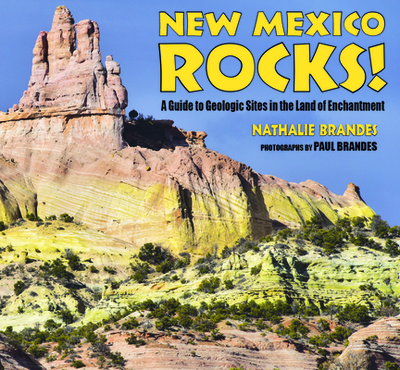 New Mexico Rocks!: A Guide to Geologic Sites in the Land of Enchantment - Brandes, Nathalie, and Brandes, Paul (Photographer)