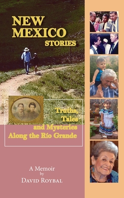 New Mexico Stories: Truths, Tales and Mysteries from Along the Ro Grande - Roybal, David