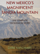 New Mexico's Magnificent Sandia Mountain (Hardcover): The Complete Geological Story