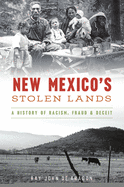 New Mexico's Stolen Lands: A History of Racism, Fraud and Deceit