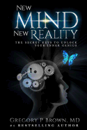 New Mind New Reality: The Secret Keys To Unlock Your Inner Genius