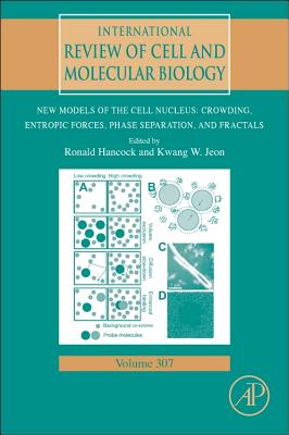 New Models of the Cell Nucleus: Crowding, Entropic Forces, Phase Separation, and Fractals: Volume 307 - Hancock, Ronald (Editor), and Jeon, Kwang W (Editor)