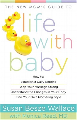 New Mom's Guide to Life with Baby - Wallace, Susan Besze, and Reed Monica MD