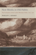 New Monks in Old Habits: The Formation of the Caulite Monastic Order, 1193-1267