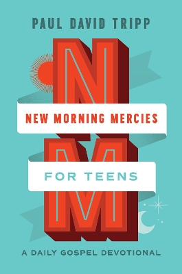 New Morning Mercies for Teens: A Daily Gospel Devotional - Tripp, Paul David