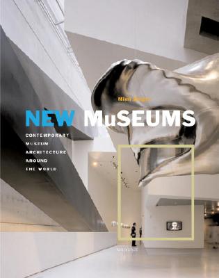 New Museums: Contemporary Museum Architecture Around the World - Zeiger, Mimi, M.A.