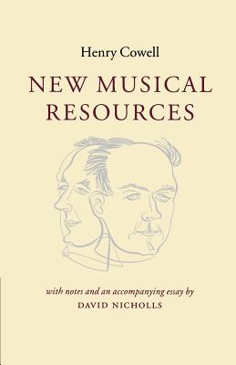 New Musical Resources - Cowell, Henry, and Nicholls, David (Contributions by)